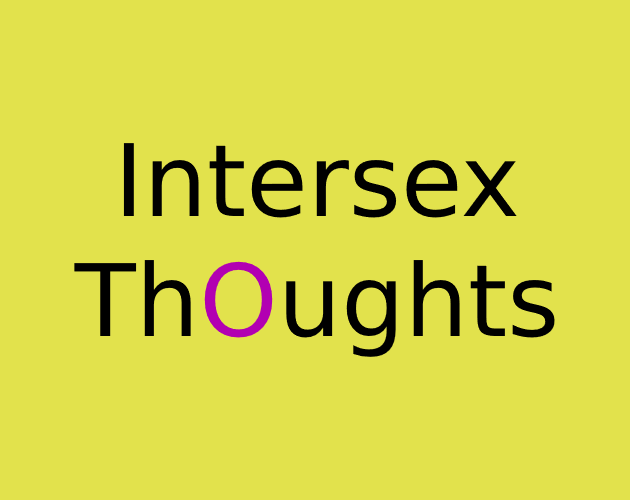 A yellow square. Inside is written 'Intersex Thoughts'. The O is purple, mimicking the intersex flag.